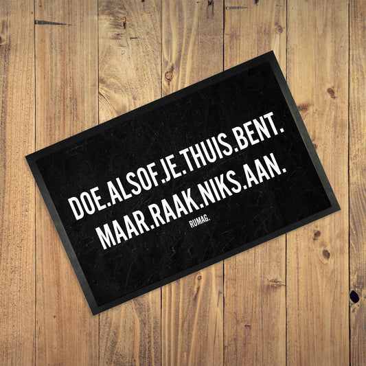 Deurmat - Doe alsof je thuis bent. Maar raak niks aan.