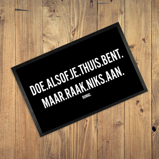 Deurmat - Doe alsof je thuis bent. Maar raak niks aan.