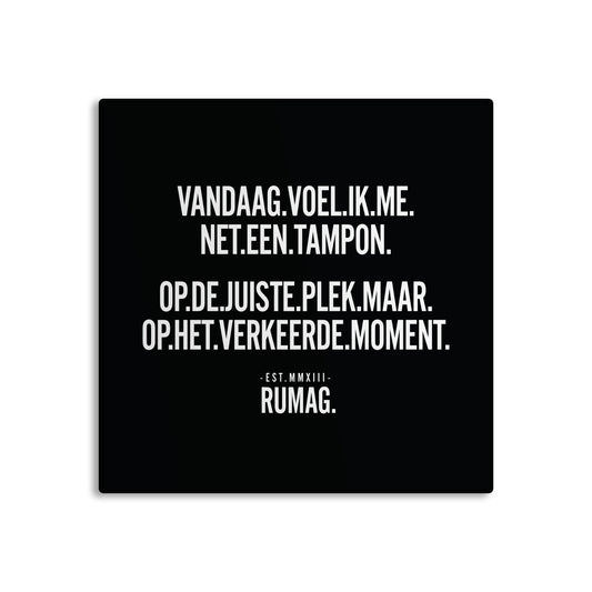 RUMAG Tegel - Vandaag voel ik me net een tampon