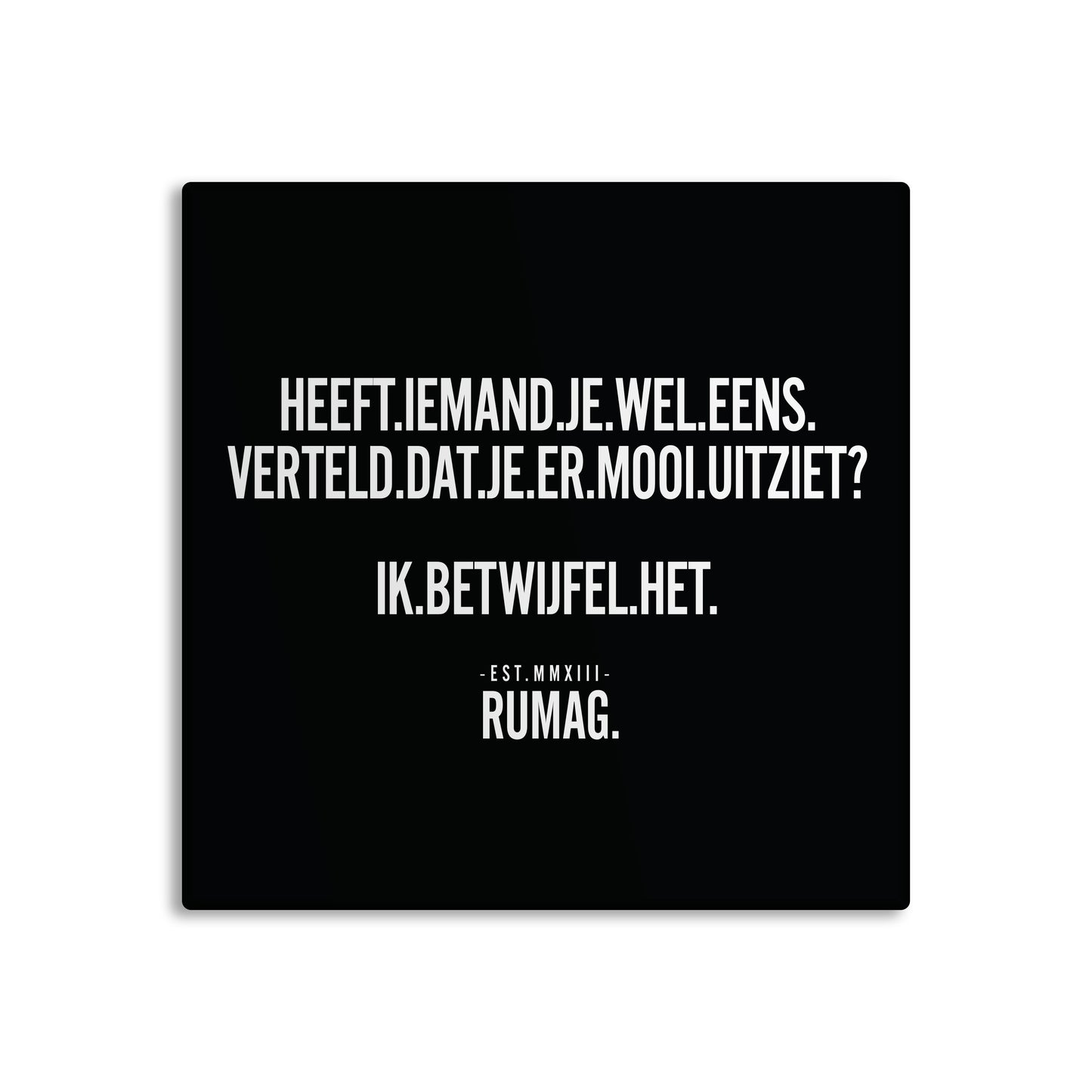 RUMAG Tegel - Heeft iemand je wel eens verteld dat je er mooi uitziet?