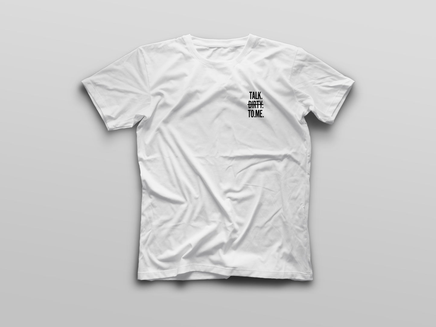 Talk Dirty To Me T-shirt