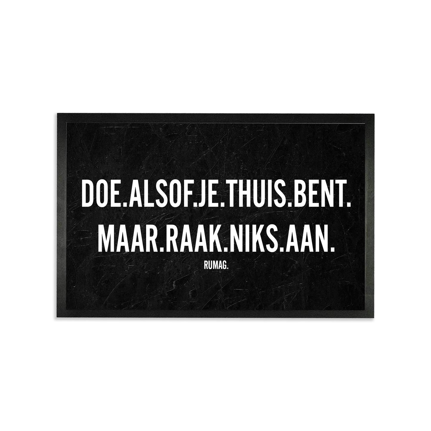 Deurmat - Doe alsof je thuis bent. Maar raak niks aan.