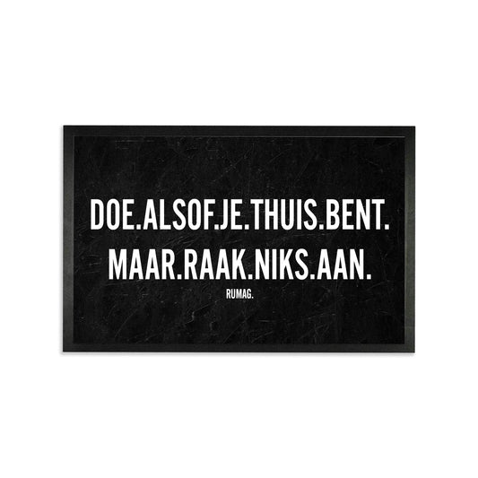 Deurmat - Doe alsof je thuis bent. Maar raak niks aan.
