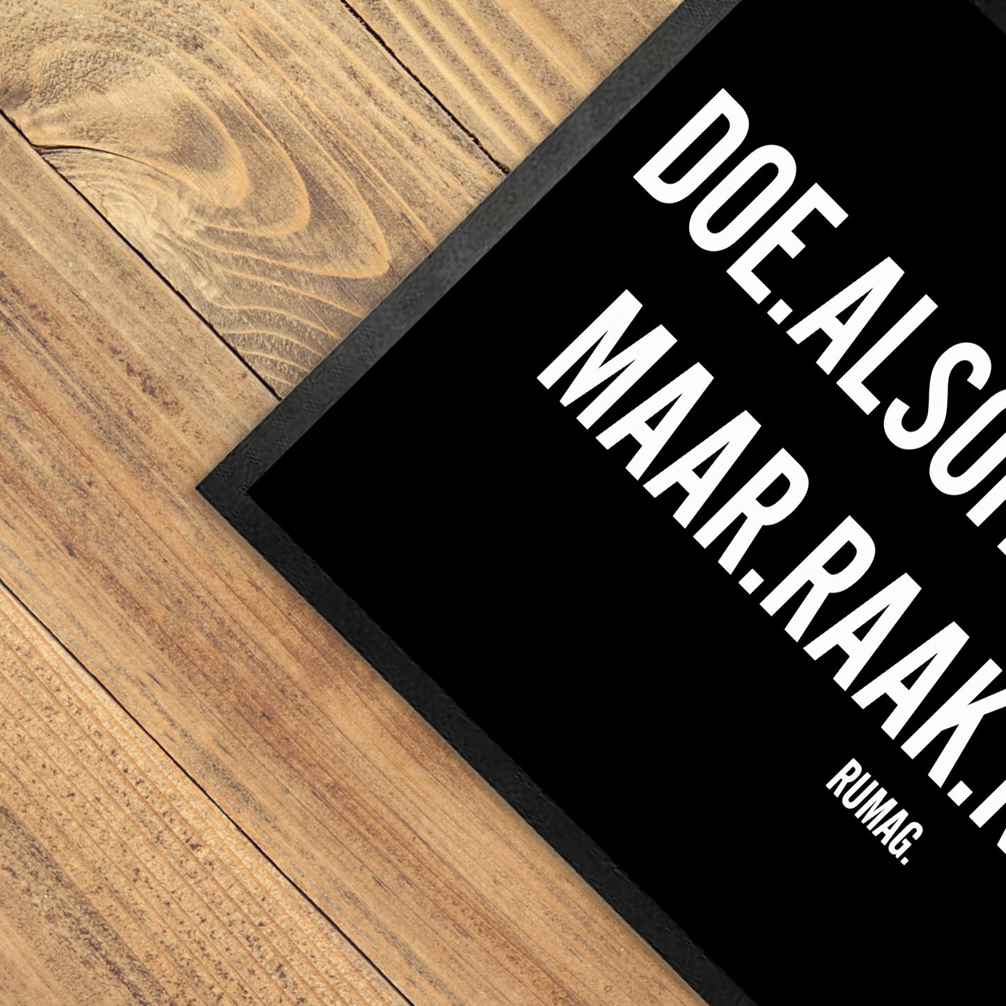Deurmat - Doe alsof je thuis bent. Maar raak niks aan.