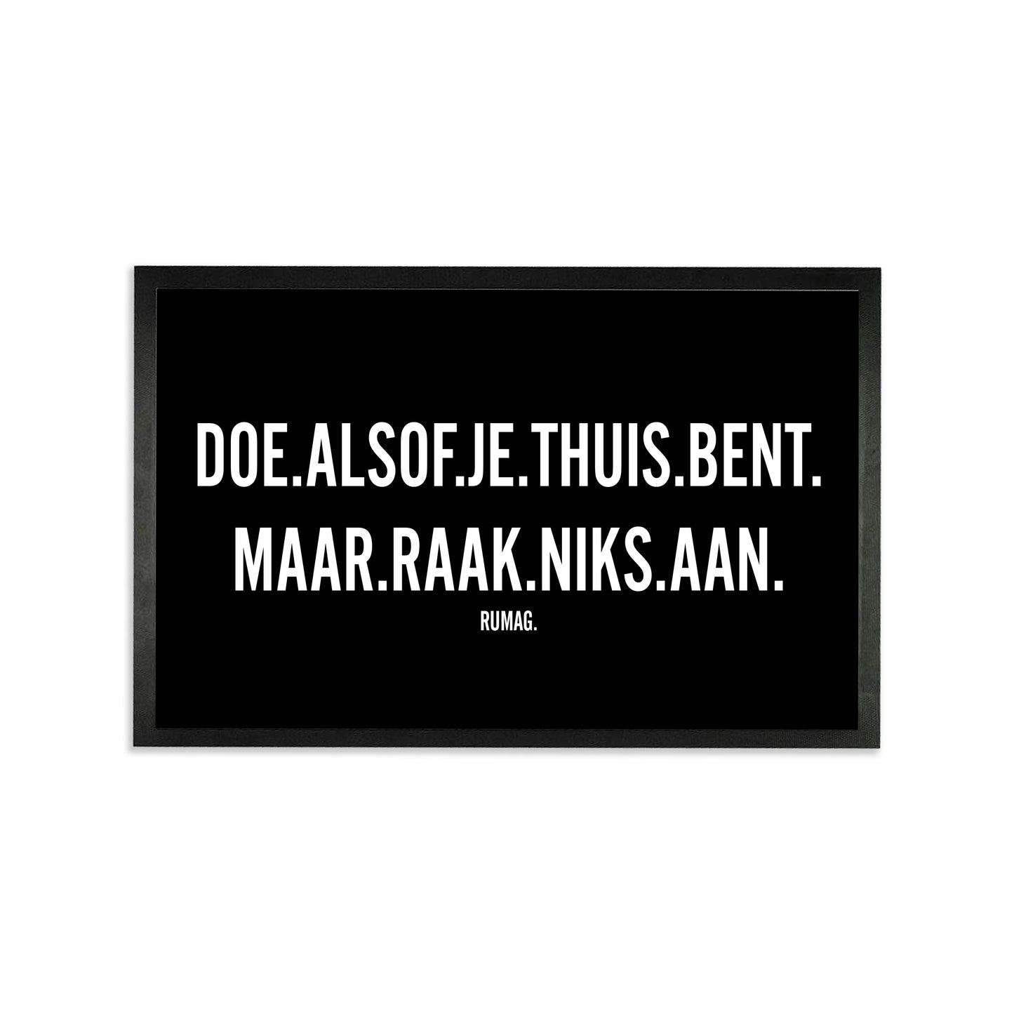 Deurmat - Doe alsof je thuis bent. Maar raak niks aan.