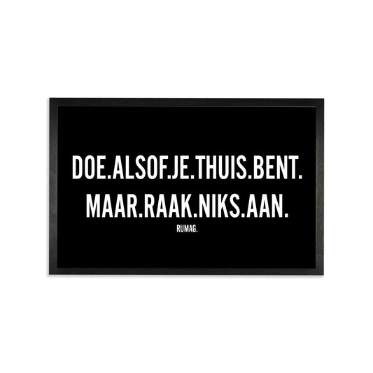 Deurmat - Doe alsof je thuis bent. Maar raak niks aan.