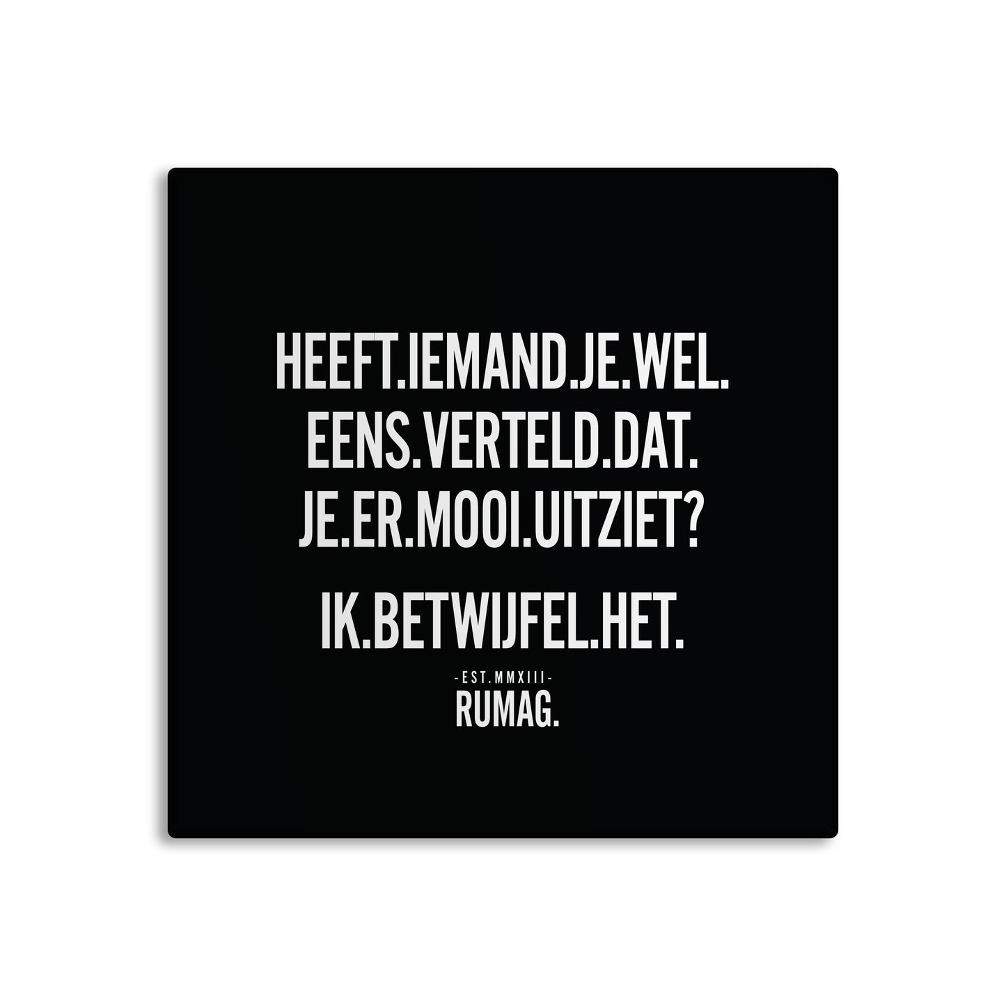 RUMAG Tegel - Heeft iemand je wel eens verteld dat je er mooi uitziet?