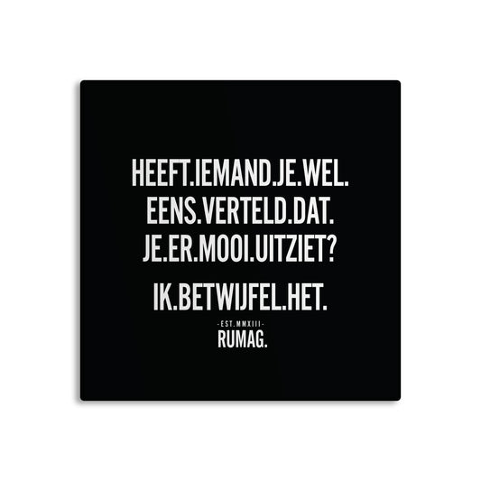 RUMAG Tegel - Heeft iemand je wel eens verteld dat je er mooi uitziet?