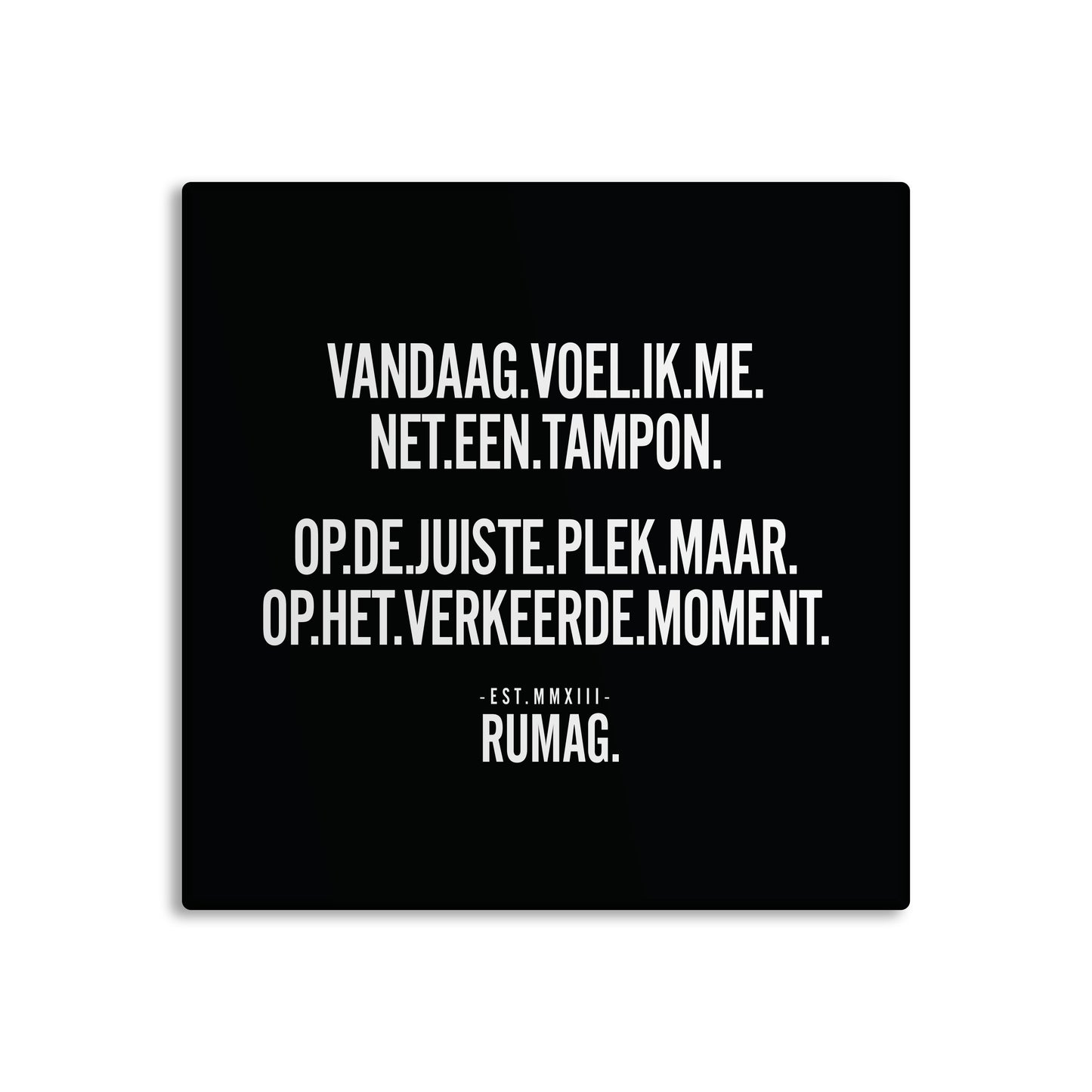 RUMAG Tegel - Vandaag voel ik me net een tampon