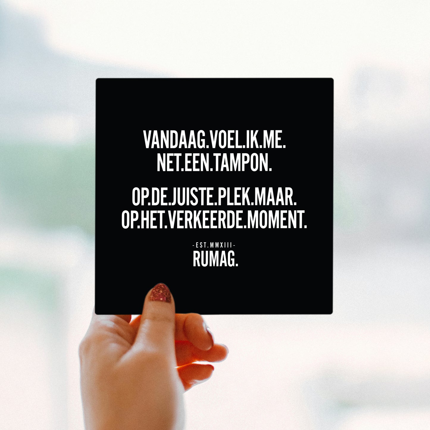 RUMAG Tegel - Vandaag voel ik me net een tampon