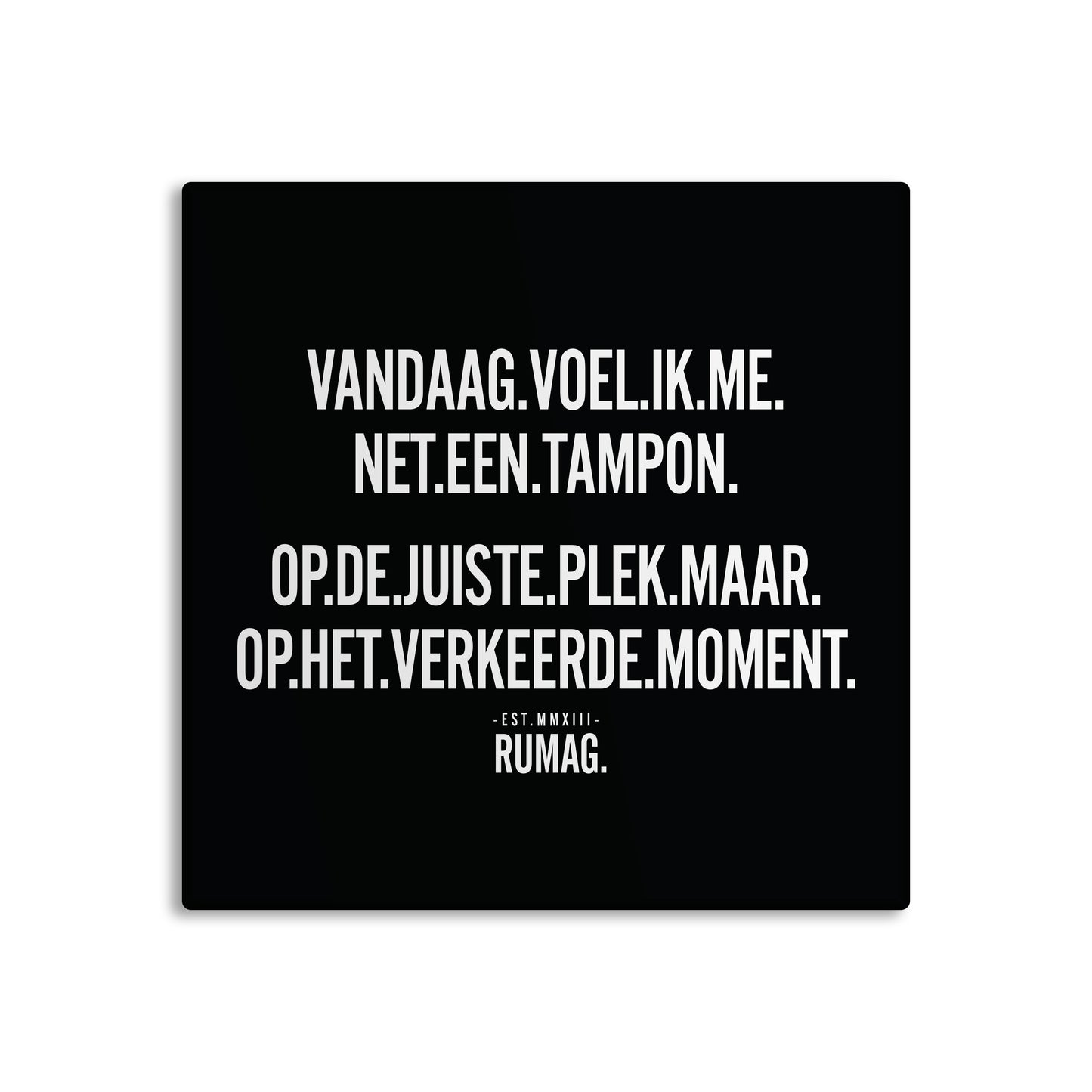 RUMAG Tegel - Vandaag voel ik me net een tampon