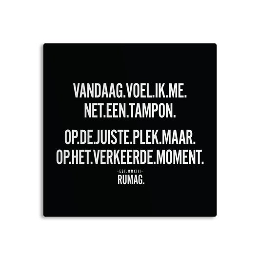 RUMAG Tegel - Vandaag voel ik me net een tampon