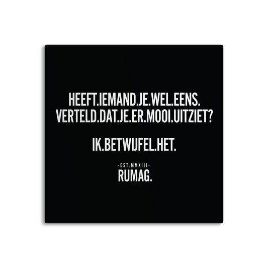 RUMAG Tegel - Heeft iemand je wel eens verteld dat je er mooi uitziet?