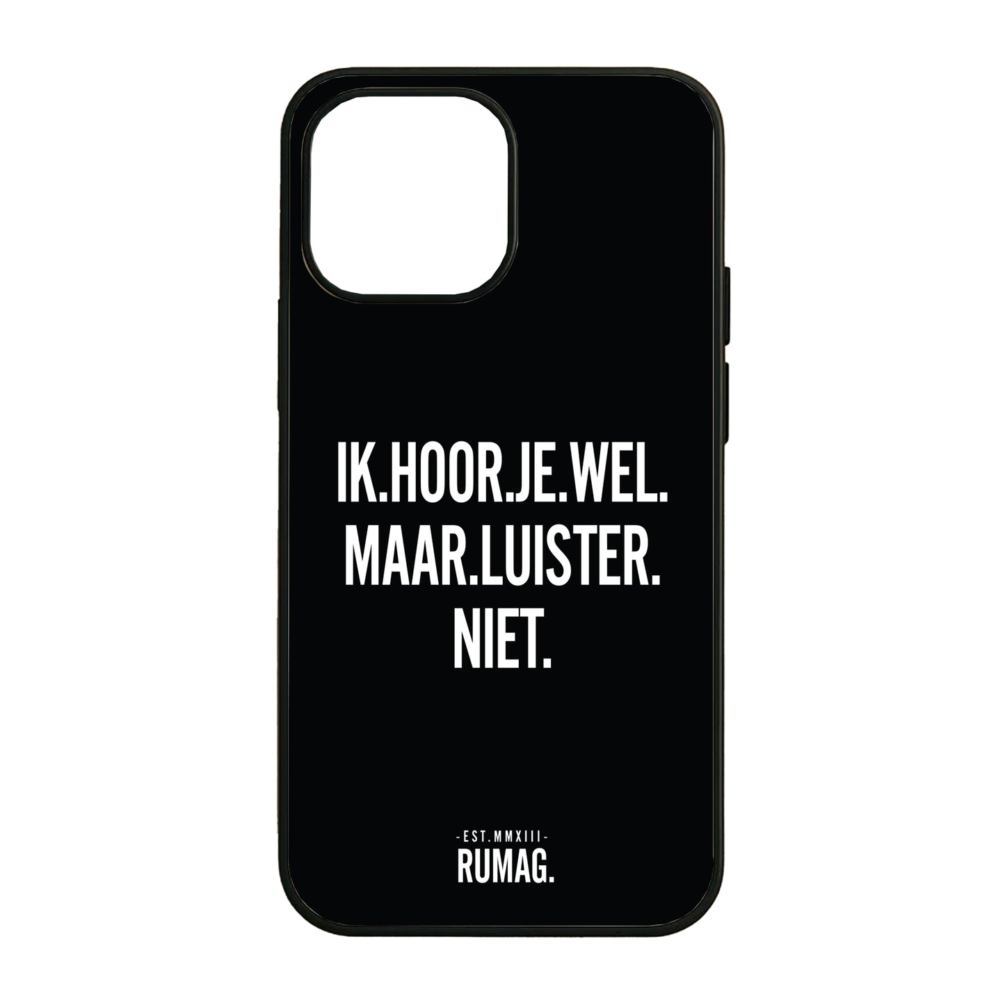 RUMAG Telefoonhoes iPhone - Ik hoor je wel maar luister niet