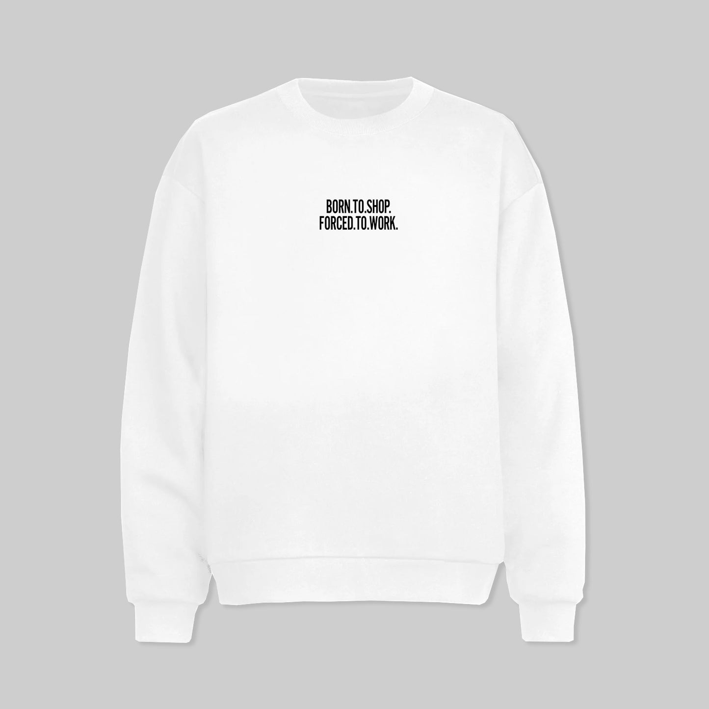 Born To Shop Forced To Work Sweater