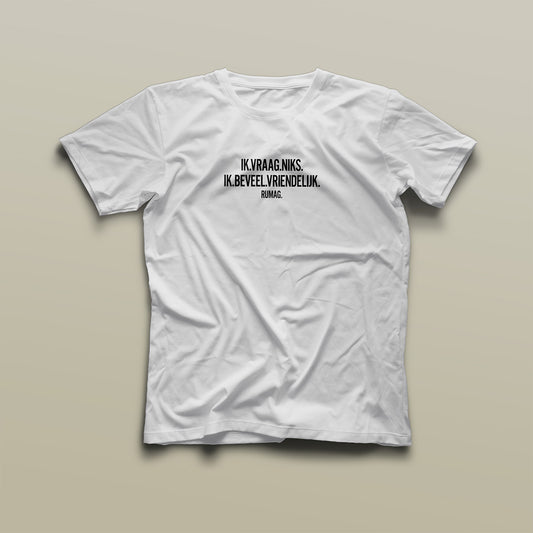 Ik vraag niks. Ik beveel vriendelijk - T-Shirt