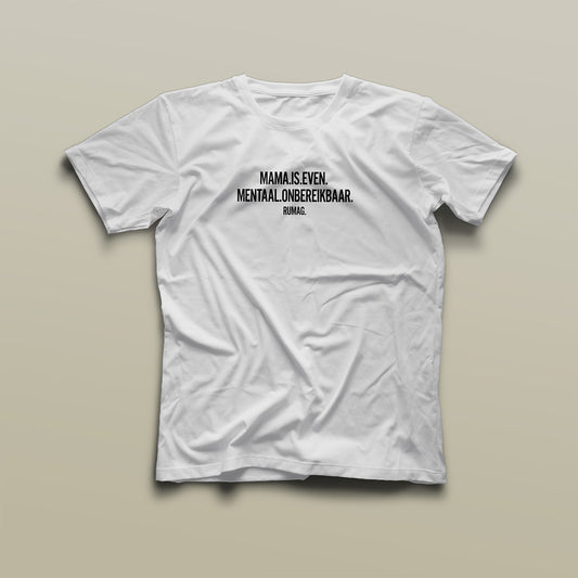 Mama is even mentaal onbereikbaar - T-Shirt